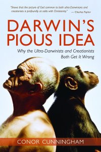 Darwin's Pious Idea: Why the Ultra-Darwinists and Creationists Both Get It Wrong, Conor Cunningham