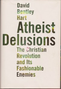 Atheist Delusions: The Christian Revolution and Its Fashionable Enemies, David Bentley Hart